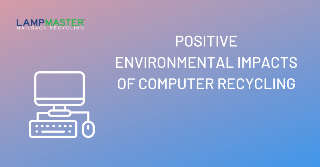 positive impacts of computer recycling