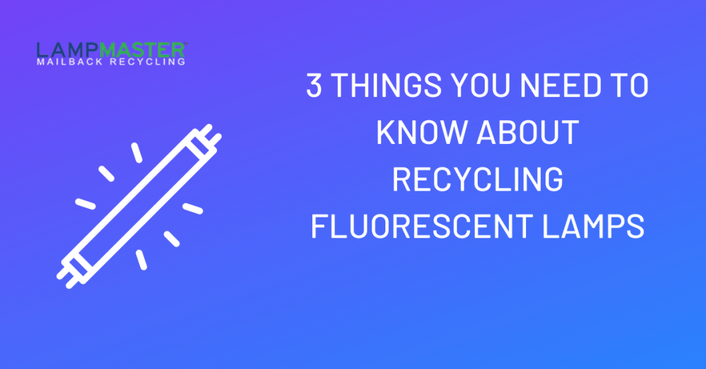 3 things you need to know about recycling fluorescent lamps