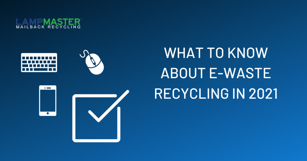 what you need to know about e waste recycling in 2021